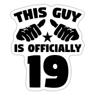 This Guy Is Officially 19 Years Old 19th Birthday' Sticker